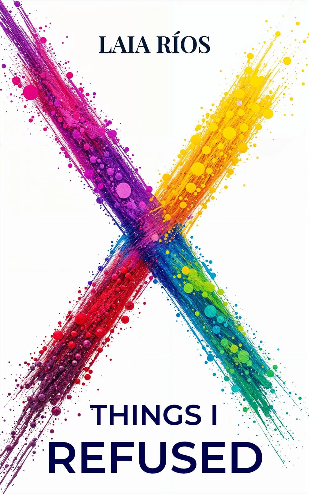 AI book cover generator example: bold rainbow paint-splatter "X" motif for memoir "Things I Refused".