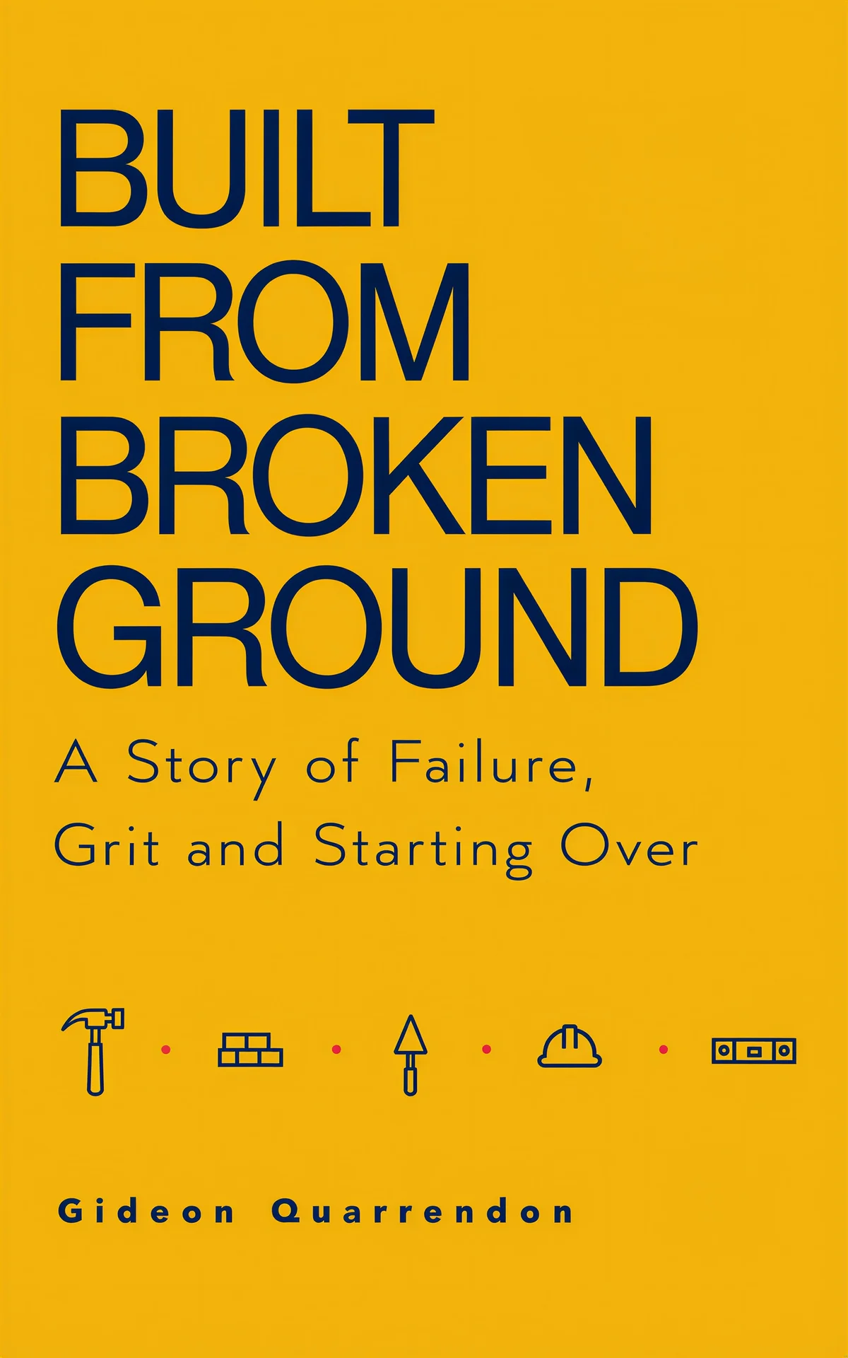AI book cover generator biography typography: bold navy typography and construction icons on a yellow background for "Built From Broken Ground".