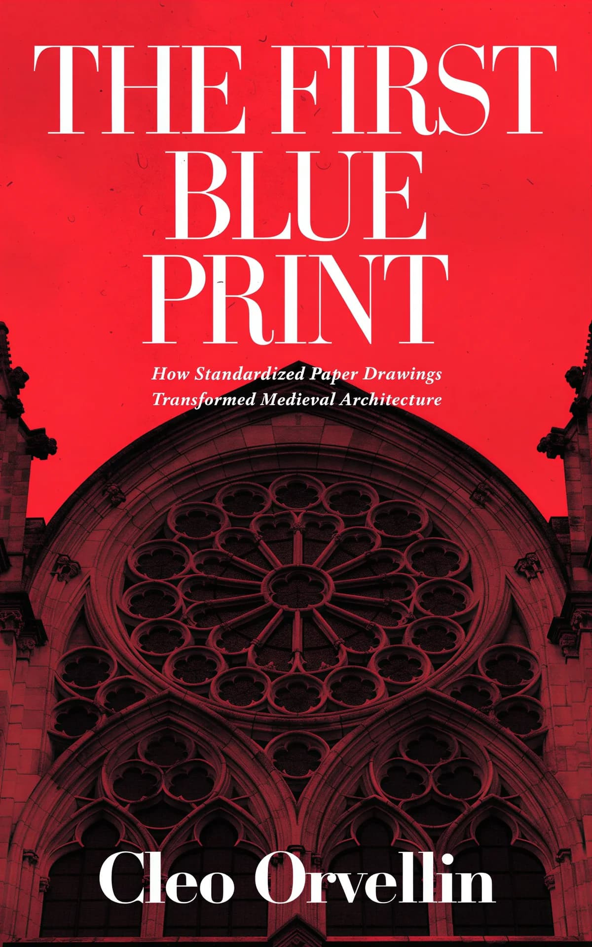 AI book cover generator non-fiction photoreal: a tinted archival photograph of a gothic cathedral rose window for "The First Blue Print".