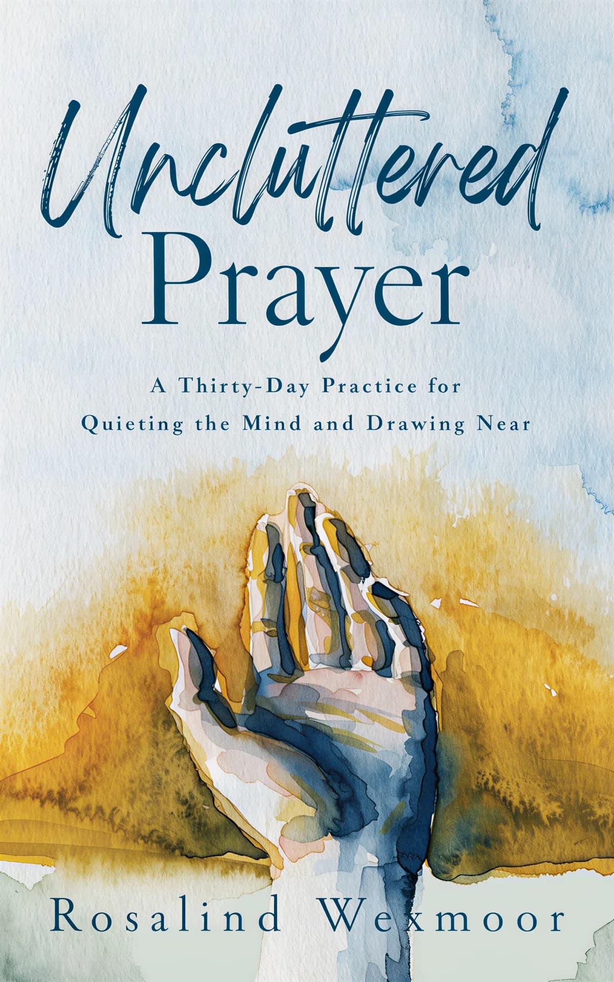 AI book cover generator religion-and-spirituality illustration: Watercolor painting of a hand raised upward against blue and gold washes for "Uncluttered Prayer".