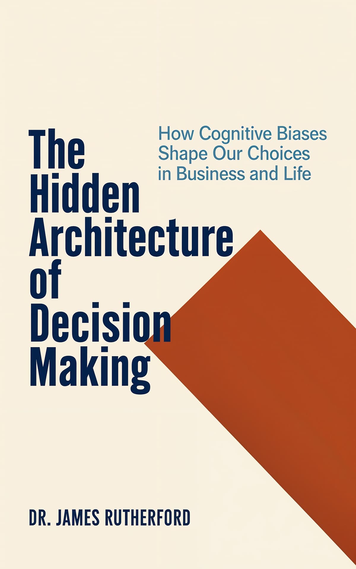 AI book cover generator nonfiction editorial style: structured layout with modern typography for "The Hidden Architecture of Decision Making".