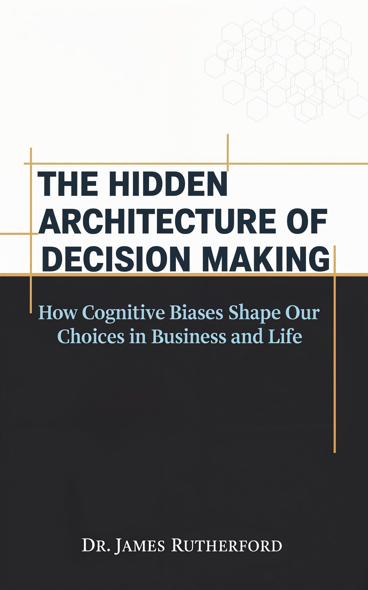 AI book cover generator nonfiction minimal design: bold stacked typography with geometric accent for "The Hidden Architecture of Decision Making".