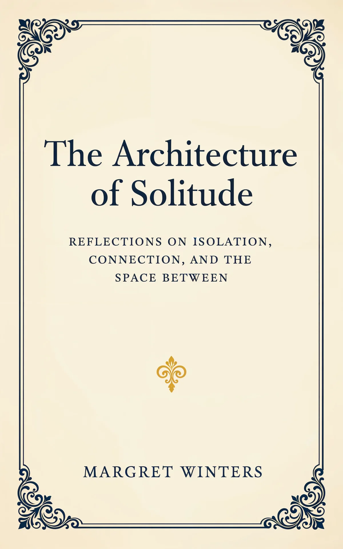 AI book cover generator poetry classic-ornate-frame: elegant cream book cover with ornate blue border and golden fleur-de-lis accent for "The Architecture of Solitude".