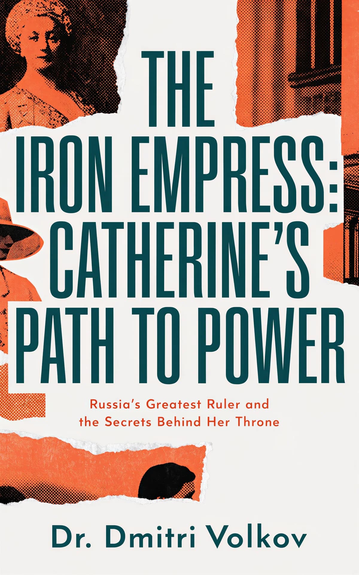 AI book cover generator biography retro photo collage: vintage portrait of Catherine the Great with architectural elements and halftone textures in orange and teal for 'The Iron Empress: Catherine's Path to Power'.