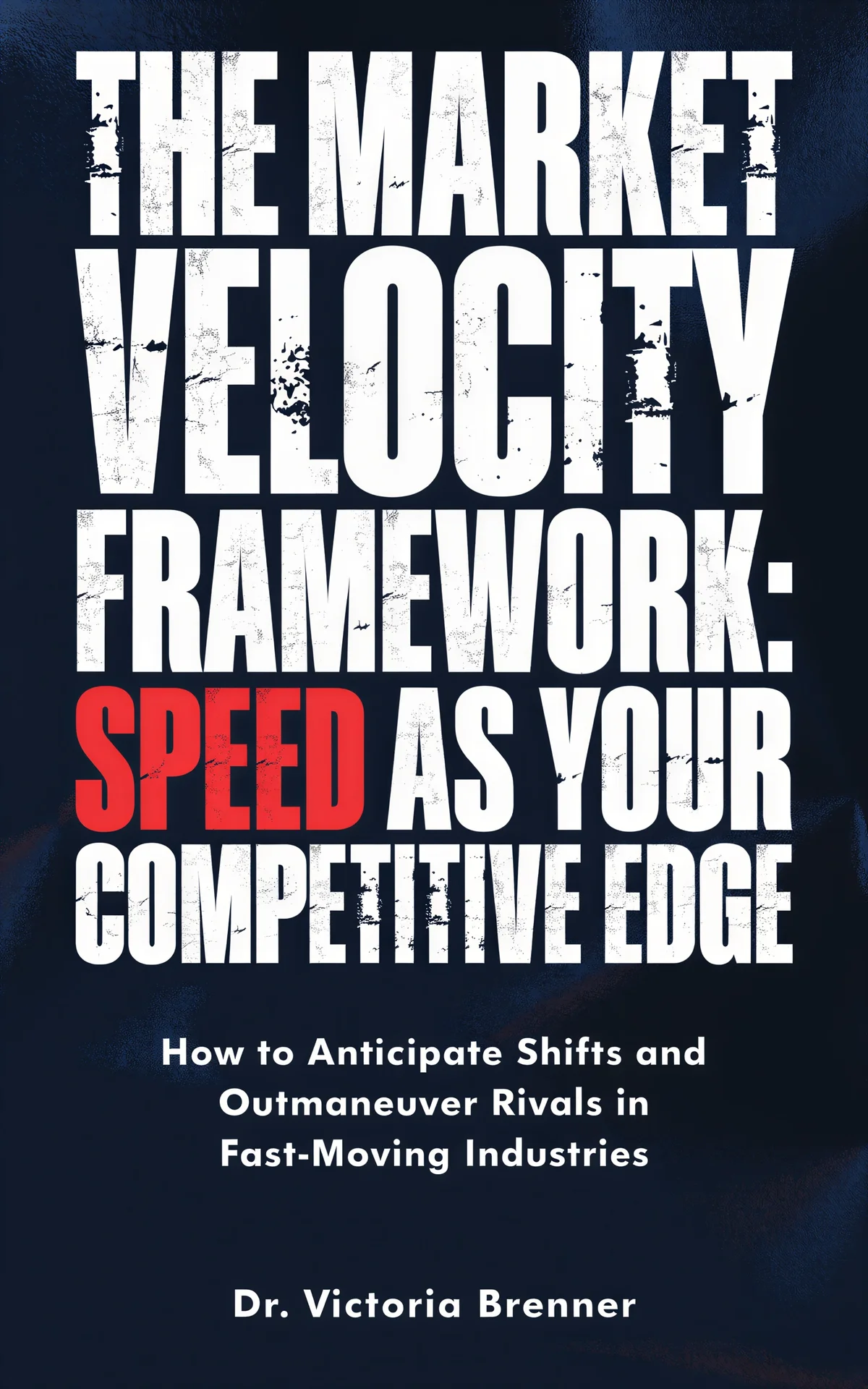 AI book cover generator business huge-type-pattern: distressed white bold typography with red accent text on dark blue textured background for 'The Market Velocity Framework: Speed as Your Competitive Edge'