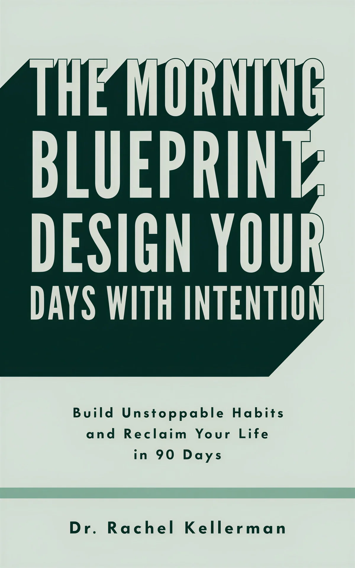 AI book cover generator self-help business-editorial-poster: bold geometric design with teal background and cream typography for 'The Morning Blueprint: Design Your Days With Intention'.
